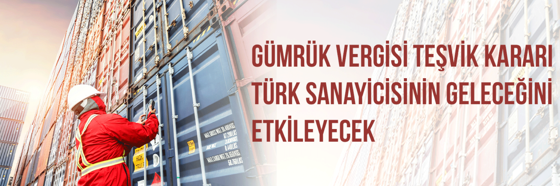 Gümrük Vergisi Teşvik Kararı Türk Sanayicisinin Geleceğini Etkileyecek
