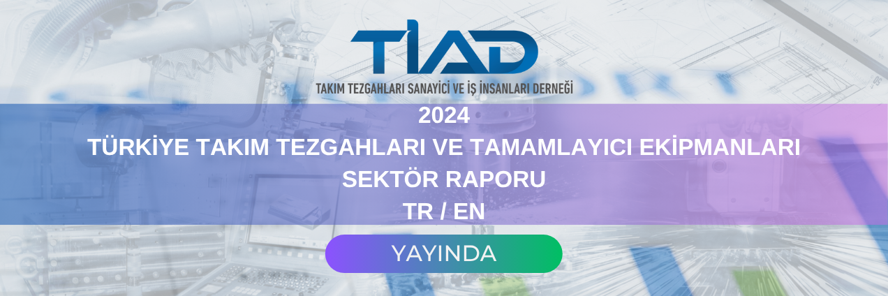 Takım Tezgahları ve Tamamlayıcı Ekipmanları Sektör Raporu 2024 Yayınlandı